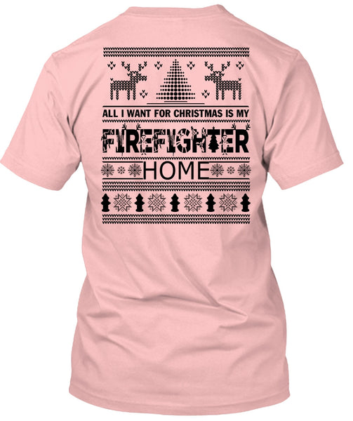 I Want For Christmas Is My Firefighter Home T Shirt, Being A Firefighter T Shirt
