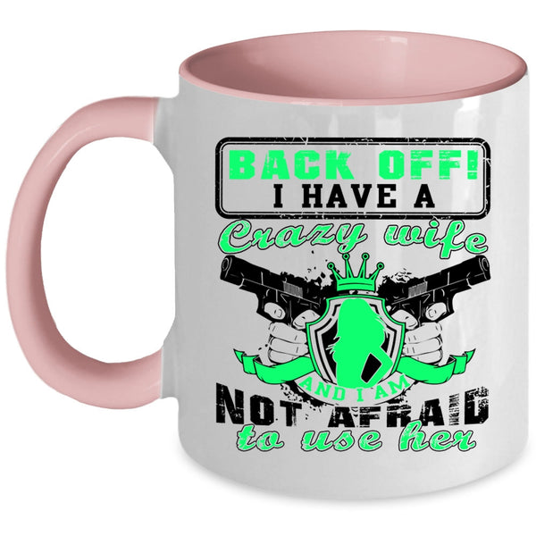 I Am Not Afraid To Use Her Coffee Mug, I Have A Crazy Wife Accent Mug