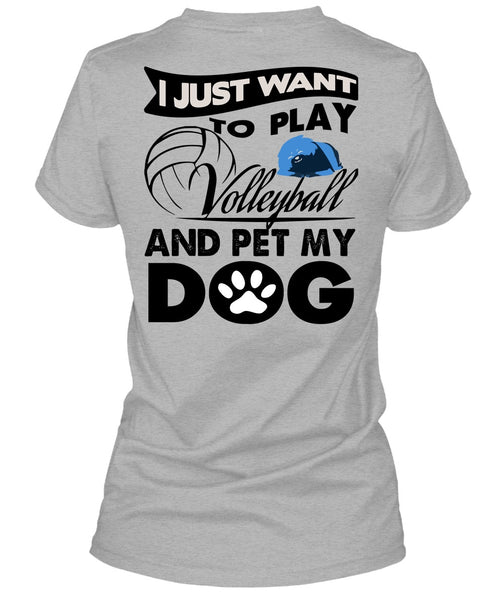 I Just Want To Play Volleyball T Shirt, I Love My Dog T Shirt