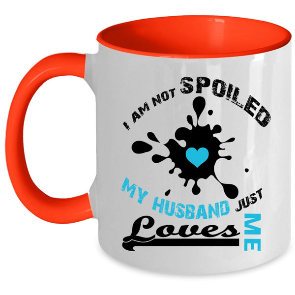 I Am Not Spoiled My Husband Just Loves Me Mug