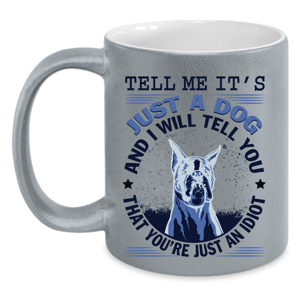 Cool Gift For Dog Lover Coffee Mug, It's Just A Dog Accent Mug