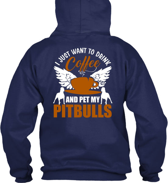 I Just Want To Drink Coffee T Shirt, Pet My Pit Bulls T Shirt