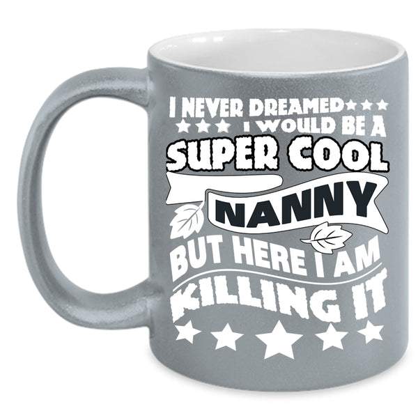I Would Be A Cool Nanny Coffee Mug, Cool Gift For Nanny Coffee Cup