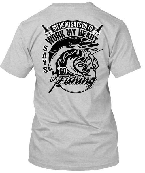 Work My Heart Says Go Fishing T Shirt, I Love Fishing T Shirt