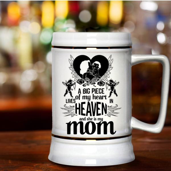 She Is My Mom Beer Stein 22oz, A Big Piece Of My Heart Lives In Heaven Beer Mug