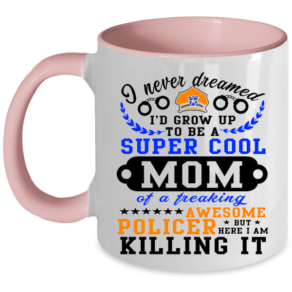 Awesome Policer Coffee Mug, I'd Grow Up To Be A Cool Mom Accent Mug