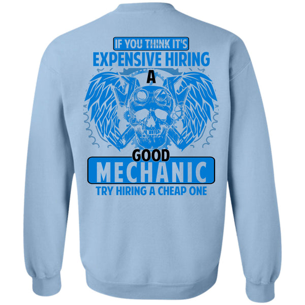 Being A Mechanic T Shirt, It's Expensive Hiring A Good Mechanic Sweatshirt