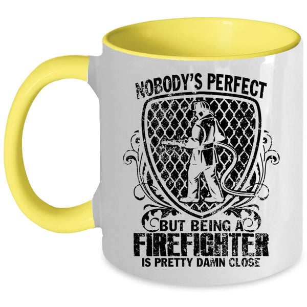 Being A Firefighter Is Pretty Damn Close Coffee Mug, Nobody's Perfect Accent Mug