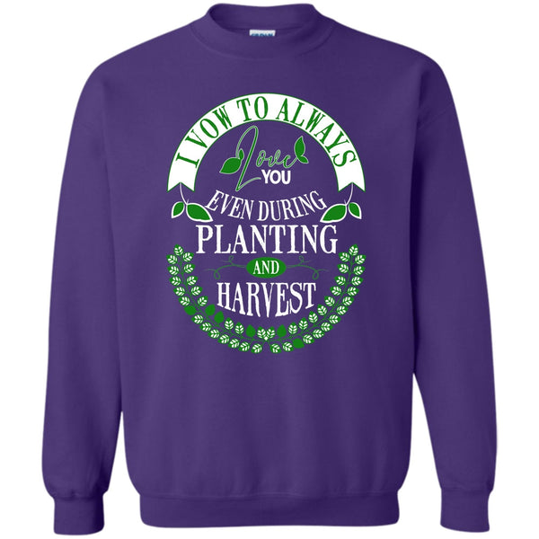 Even During Planting T Shirt, Harvest Sweatshirt