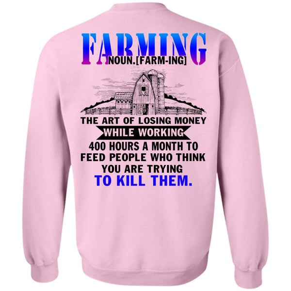 Being A Farmer T Shirt, Farming The Art Of Losing Money Sweatshirt