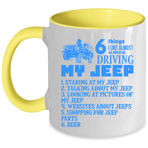 Funny Coffee Mug, 6 Things I Like Almost As Much As Driving My Jeep Accent Mug