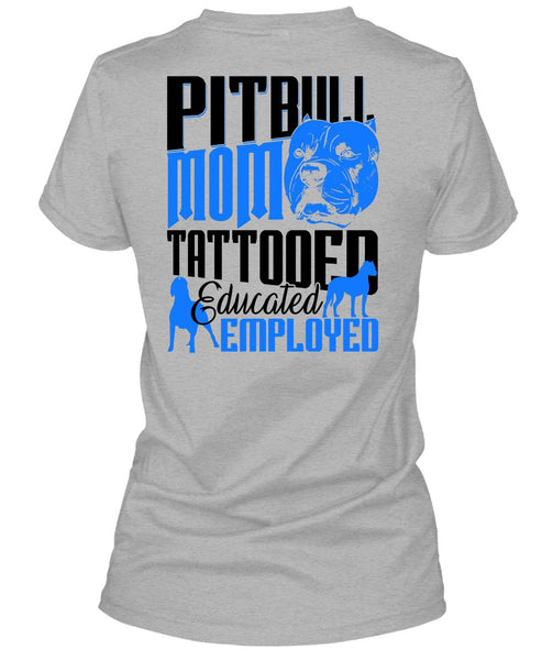 Pit Bull Mom Tattooed Educated Employed T Shirt, I Love Pit Bull T Shirt