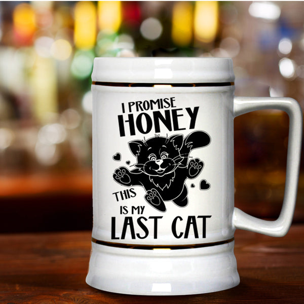 This Is My Last Cat Beer Stein 22oz, I Promise Honey Beer Mug