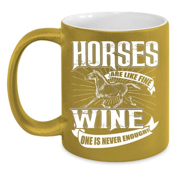 Horses Are Like Fine Coffee Mug, Wine One Is Never Enough Coffee Cup