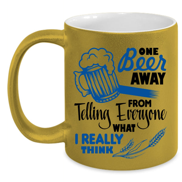 Funny Beer Drinker Coffee Mug, One Beer Away From Telling Everyone Accent Mug
