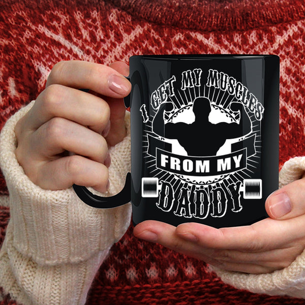 I Get My Muscles From My Daddy Coffee Mug, Awesome Daddy Coffee Cup