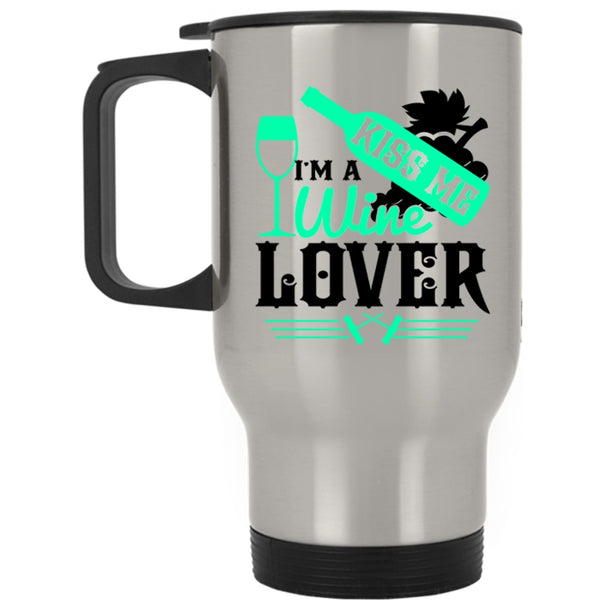 Cute Gift For Wine Drinker Travel Mug, Kiss Me I'm A Wine Lover Mug