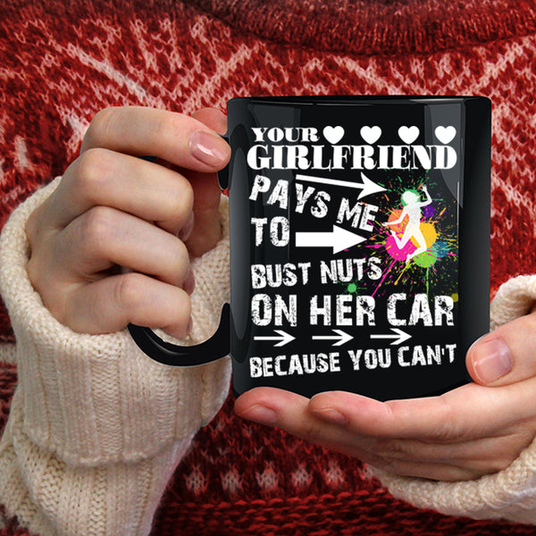 Your Girlfriend Pays Me Coffee Mug, Funny Couple Coffee Cup