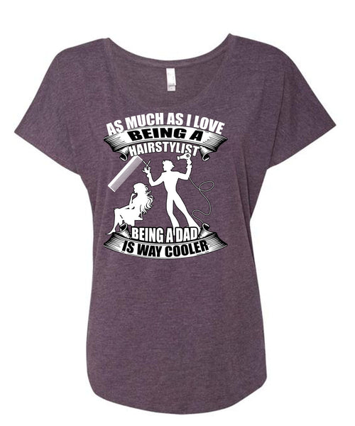 Being A Hair Stylist T Shirt, Being A Dad T Shirt, Cool Shirt (Ladies' Triblend Dolman Sleeve)
