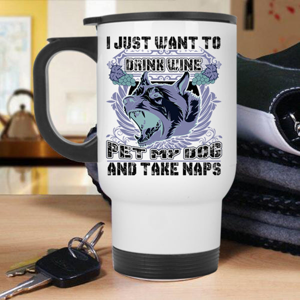 My Dog Travel Mug, I Just Want To Drink Wine Pet Mug