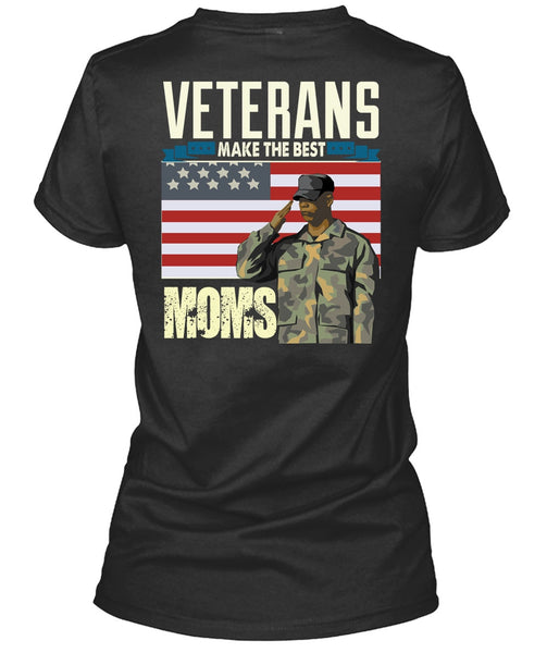 Veterans Make The Best Moms T Shirt, Being A Veteran T Shirt
