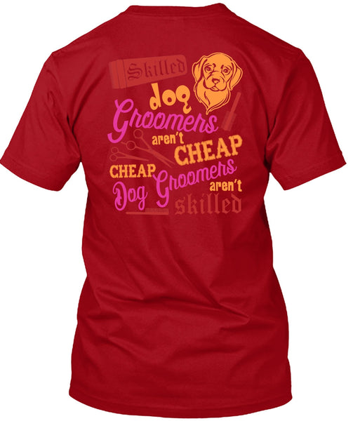 Skilled Dog Groomers Aren't Cheap T Shirt, Being A Groomer T Shirt