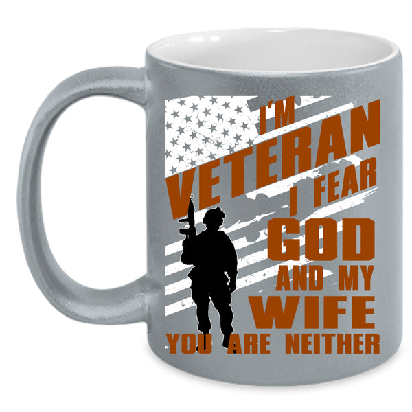 I'm Veteran Coffee Mug, I Fear God And My Wife Coffee Cup
