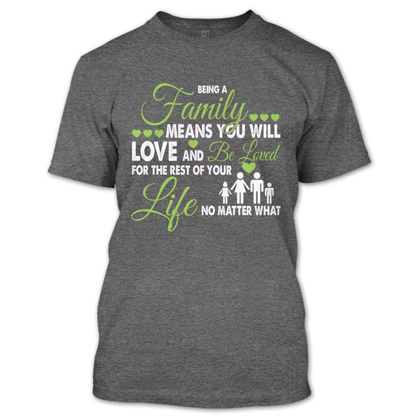 Being A Family Means You Will Love And Be Loved T Shirt, For The Rest Of Your Life No Matter What T Shirt