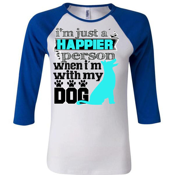 I'm Just A Happier Person T Shirt, I Love My Dog T Shirt, Awesome T-Shirts