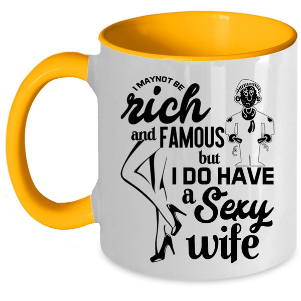 I Do Have A Wife Coffee Mug, I May Not Be Rich And Famous Accent Mug