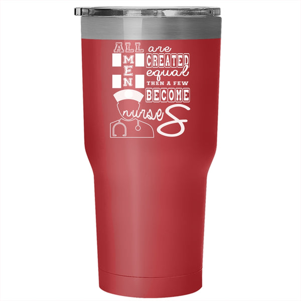 All Men Are Created Equal Tumbler 30 oz Stainless Steel, A Few Become Nurses Travel Mug