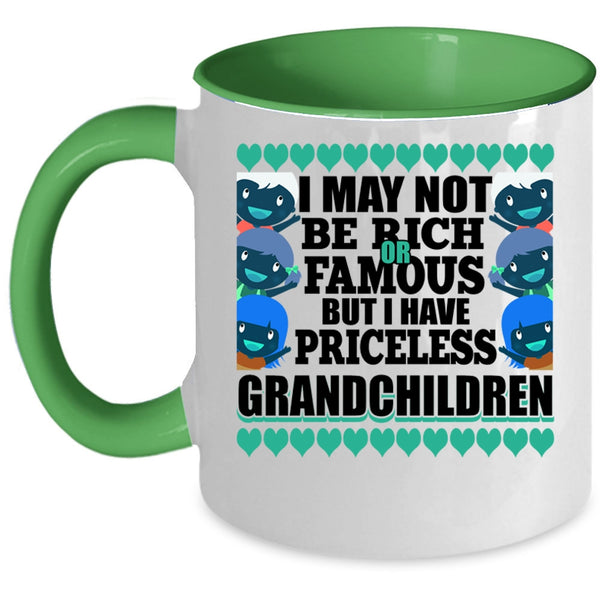 I Have Priceless Grandchildren Coffee Mug, I May Not Be Rich Or Famous Accent Mug