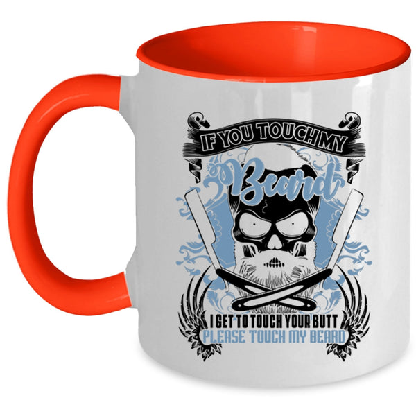 Funny Gift For Bearded Men Coffee Mug, If You Touch My Beard Accent Mug