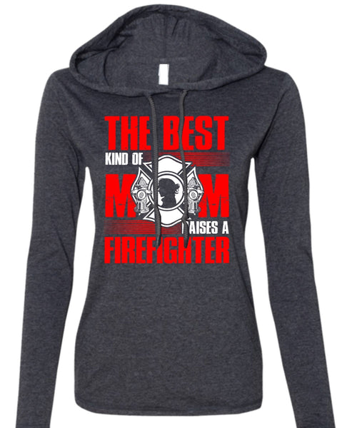 The Best Kind Of Mom T Shirt, Raises A Firefighter T Shirt (Anvil Ladies Ringspun Hooded)
