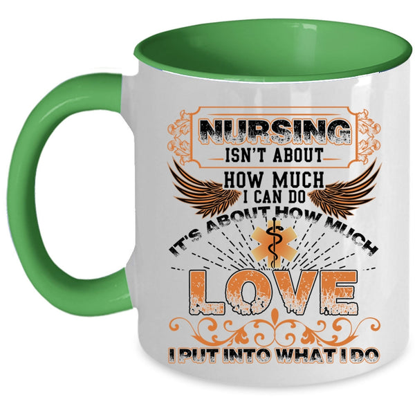 It's About How Much Love Coffee Mug, Nursing Isn't About How Much I Can Do Accent Mug