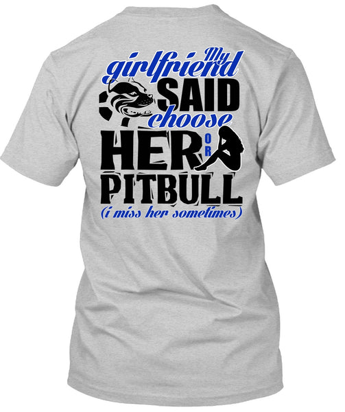 My Girlfriend Said Choose Her Or Pit Bull T Shirt, I Love Pit Bull T Shirt