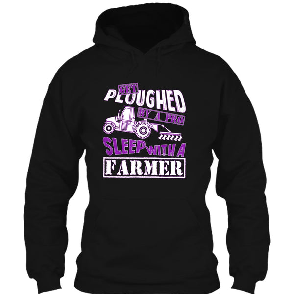 Get Ploughed By A Pro T Shirt, Sleep With A Farmer T Shirt
