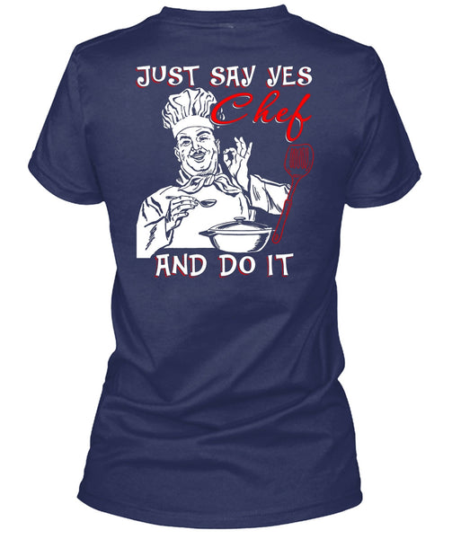 Just Say Yes Chef And Do It T Shirt, Being A Chef T Shirt
