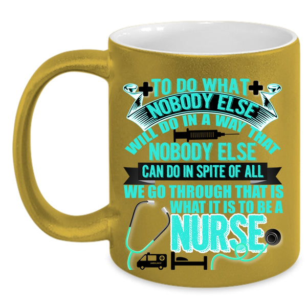 Cool Gift For Nurses Coffee Mug, To Be A Nurse Accent Mug