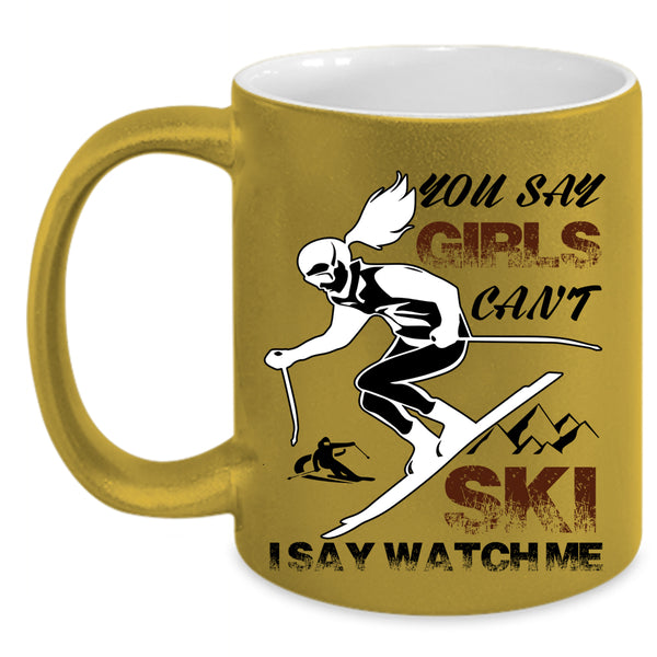 I Say Watch Me Coffee Mug, You Say Girls Can't Ski Accent Mug
