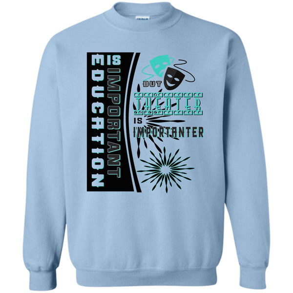 Coolest Theater T Shirt, education Is Important Sweatshirt