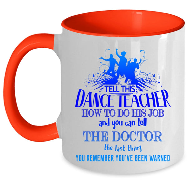 Funny Teacher Coffee Mug, Tell This Dance Teacher How To Do His Job Accent Mug