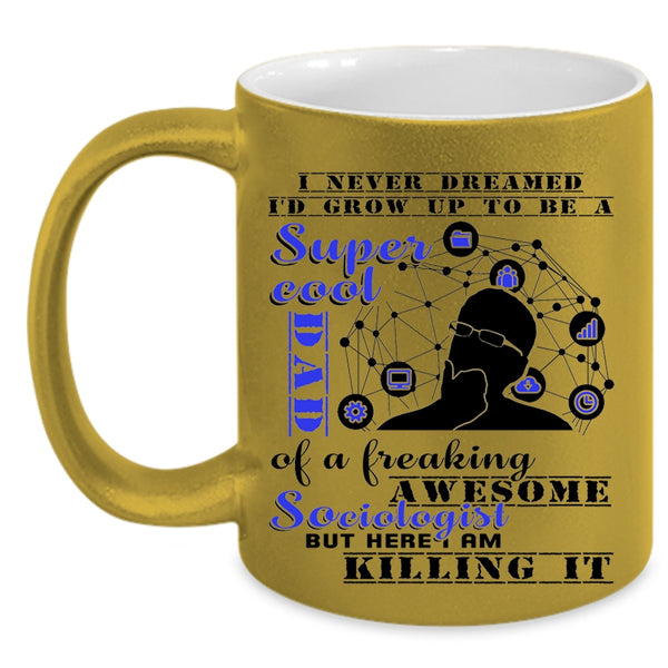 Cool Dad Coffee Mug, I'd Grow Up To Be A Dad Of A Sociologist Accent Mug