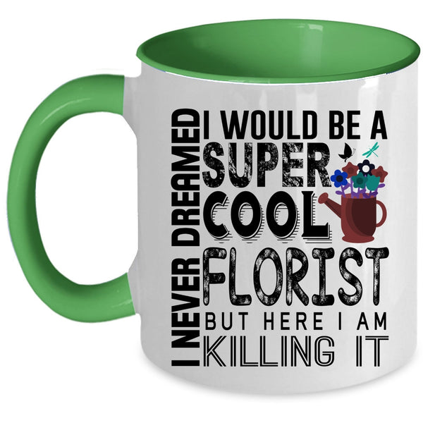 Being A Florist Coffee Mug, I Would Be A Cool Florist Accent Mug