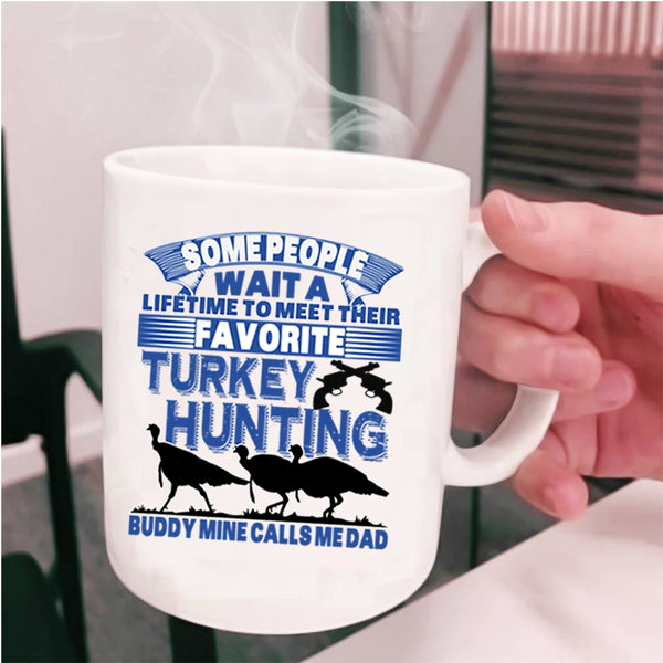 Mine Calls Me Dad Coffee Mug, Favorite Turkey Hunting Buddy Cup