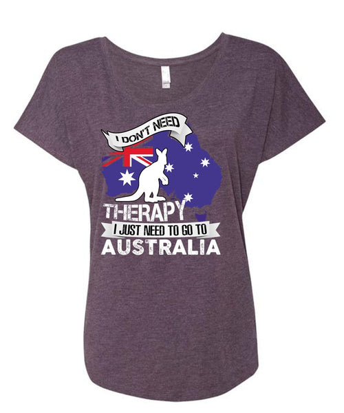 I Just Need To Go To Australia T Shirt, Therapy T Shirt, Cool Shirt (Ladies' Triblend Dolman Sleeve)