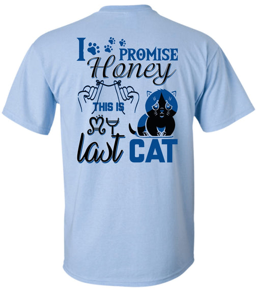 I Promise Honey This Is My Last Cat T Shirt, I Love My Cat T Shirt