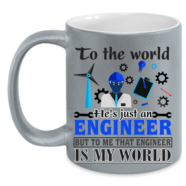 That Engineer Is My World Coffee Mug, He's Just An Engineer Accent Mug