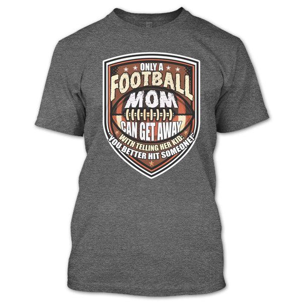 Only A Football Mom T Shirt, Coolest Football Mom T Shirt