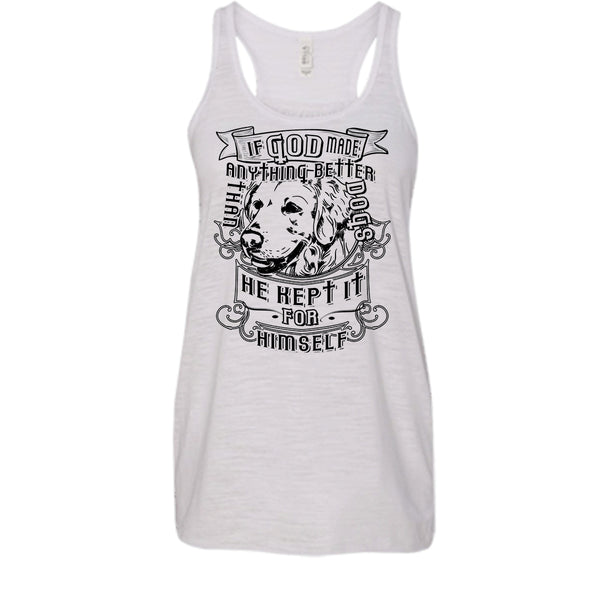 If God Made Anything Better T Shirt, I Love My Dog T Shirt, Awesome t-shirts